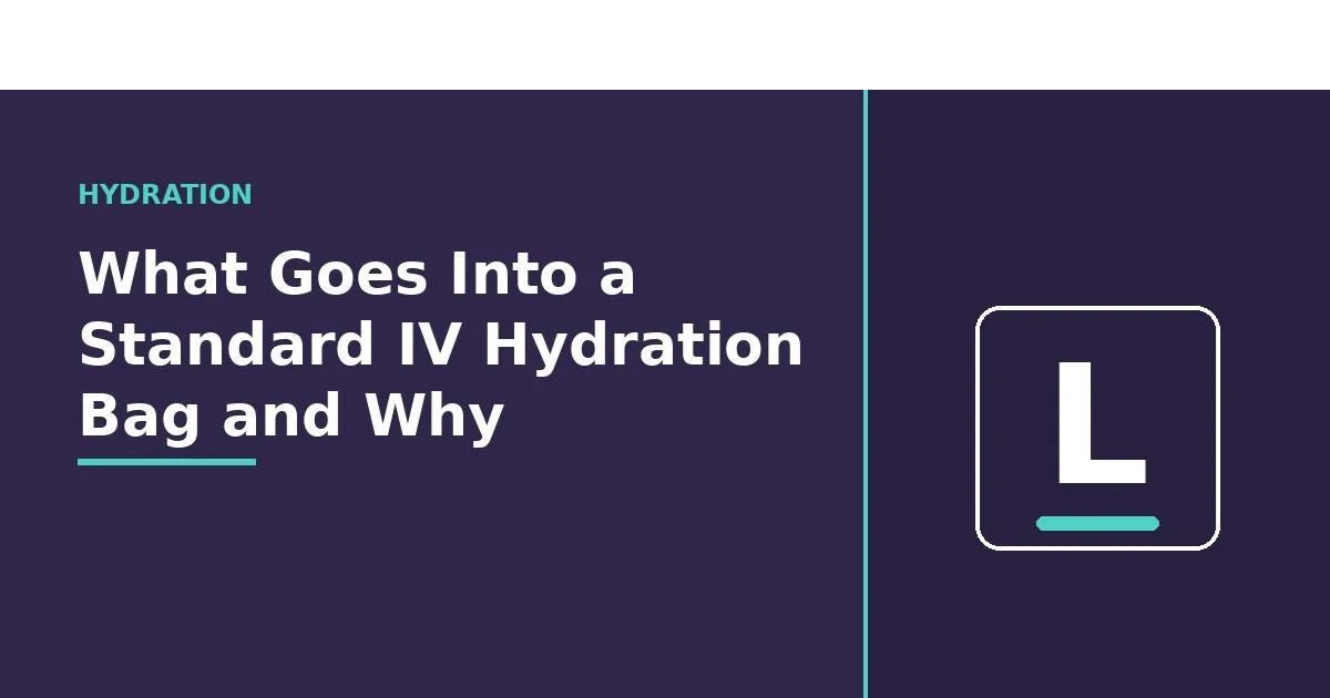 What Goes Into a Standard IV Hydration Bag and Why